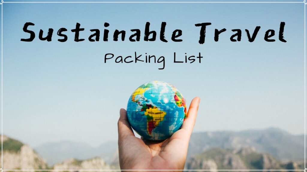 Sustainable Travel Essentials: Minimizing Your Environmental Impact
