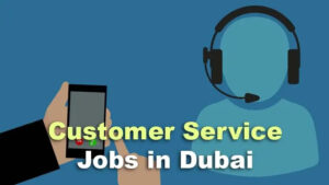 Customer Service Jobs in Dubai: Creating Memorable Interactions